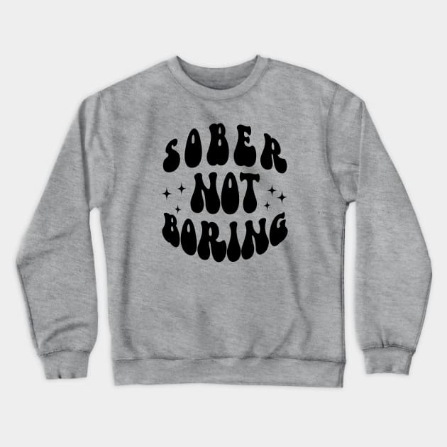 Sober Not Boring Crewneck Sweatshirt by SOS@ddicted